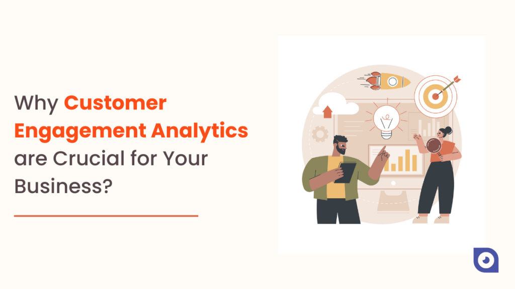Why Customer Engagement Analytics are Crucial for Your Business